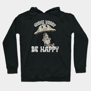 Gnome worry, be happy Hoodie